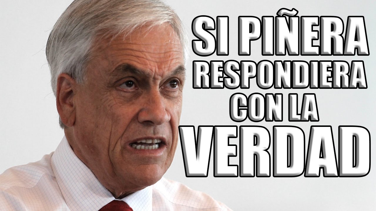 Si Piñera respondiera con la verdad Ft Tomas Mochato