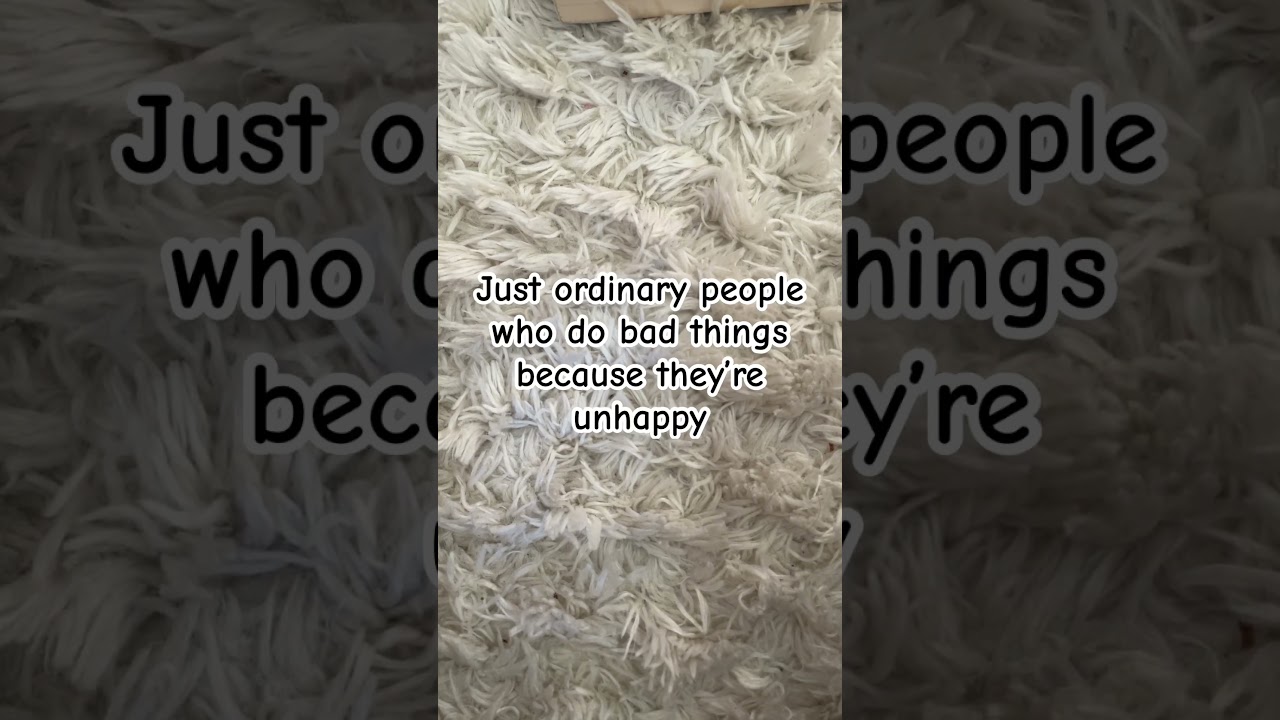 There’s no such thing as evil people… 