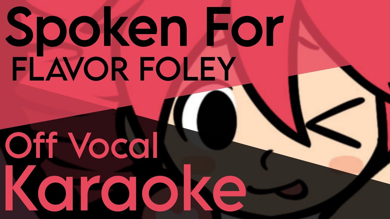 「KARAOKE」Spoken For - FLAVOR FOLEY - Off Vocal