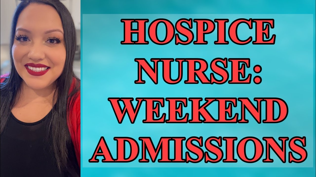 HOPICE NURSE | WEEKEND ADMISSIONS