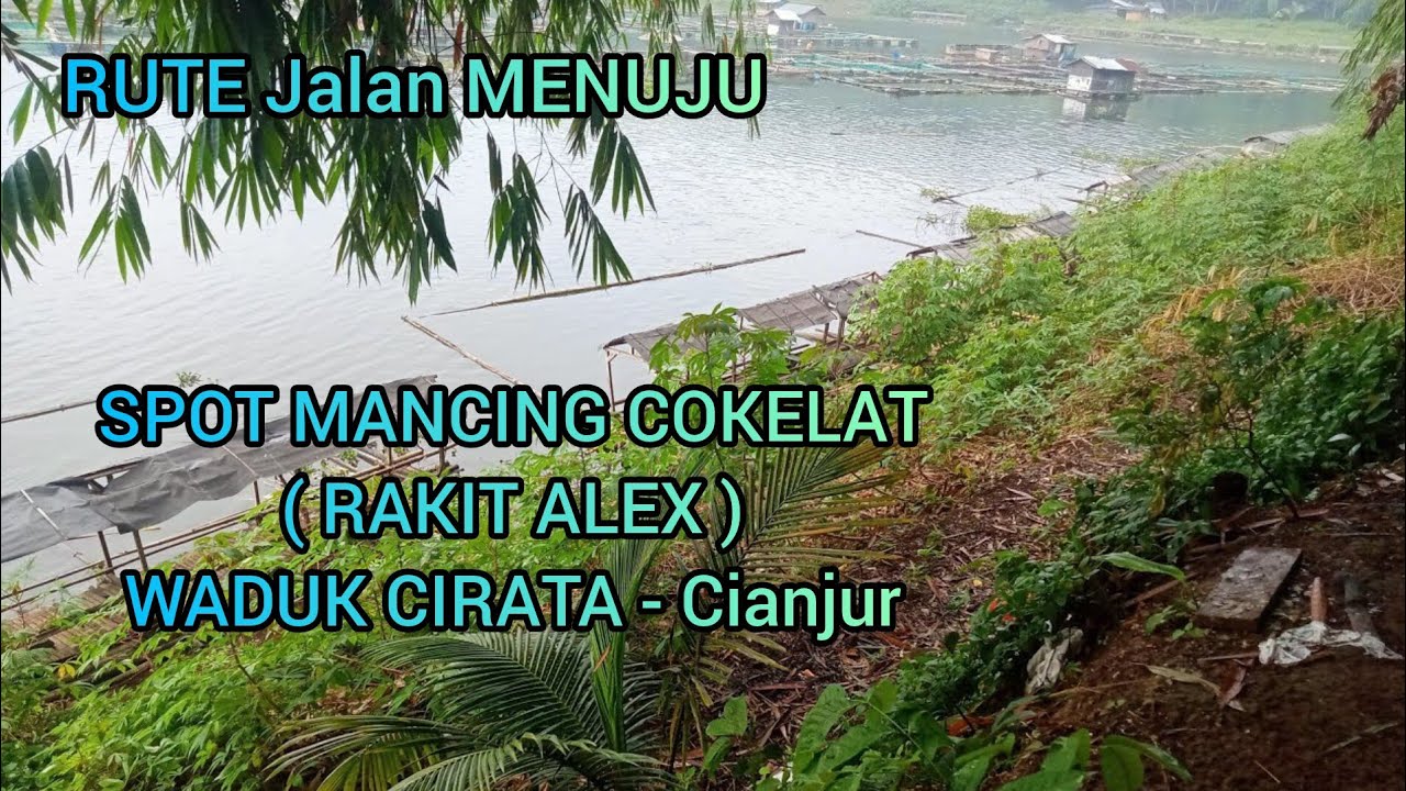 RUTE Jalan MENUJU SPOT MANCING COKELAT ( RAKIT ALEX ) WADUK CIRATA - CIANJUR