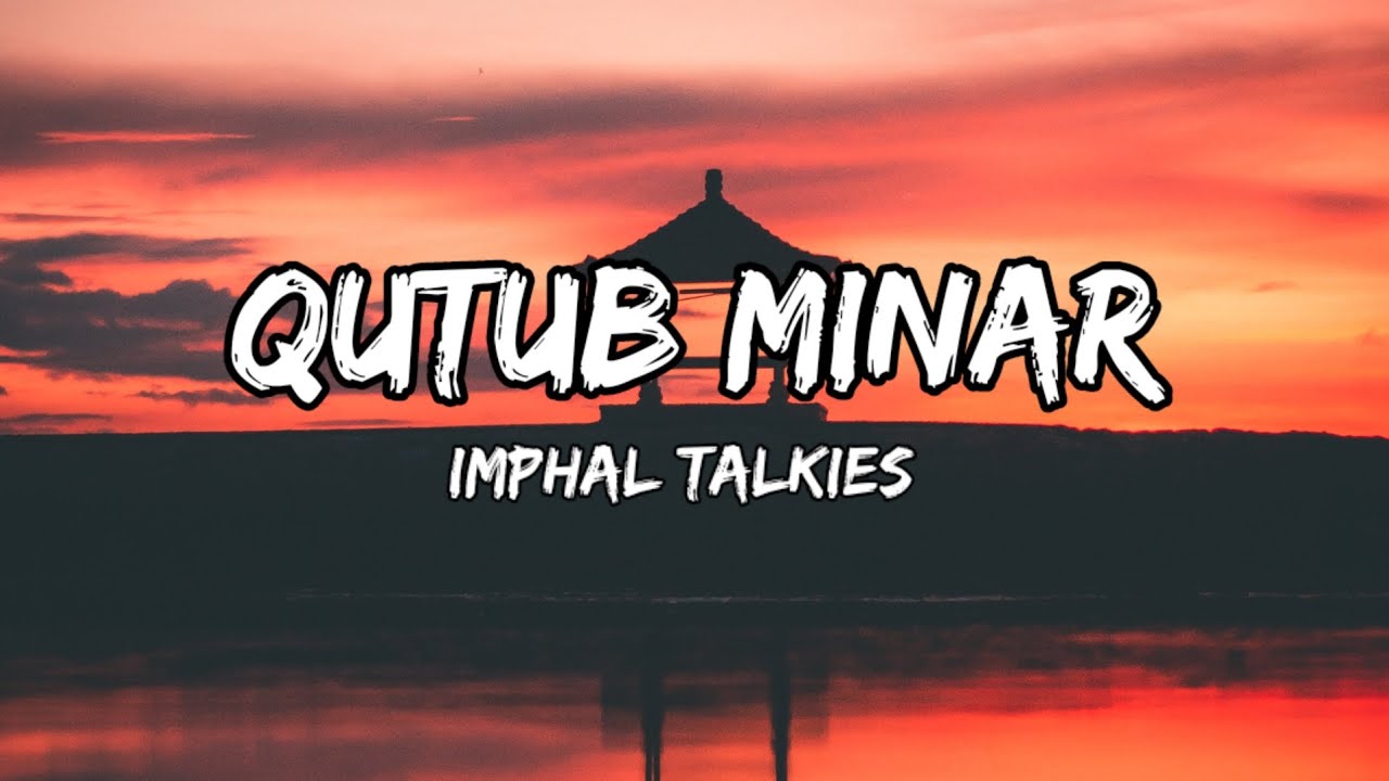 Qutub Minar - Imphal Talkies (lyrics)