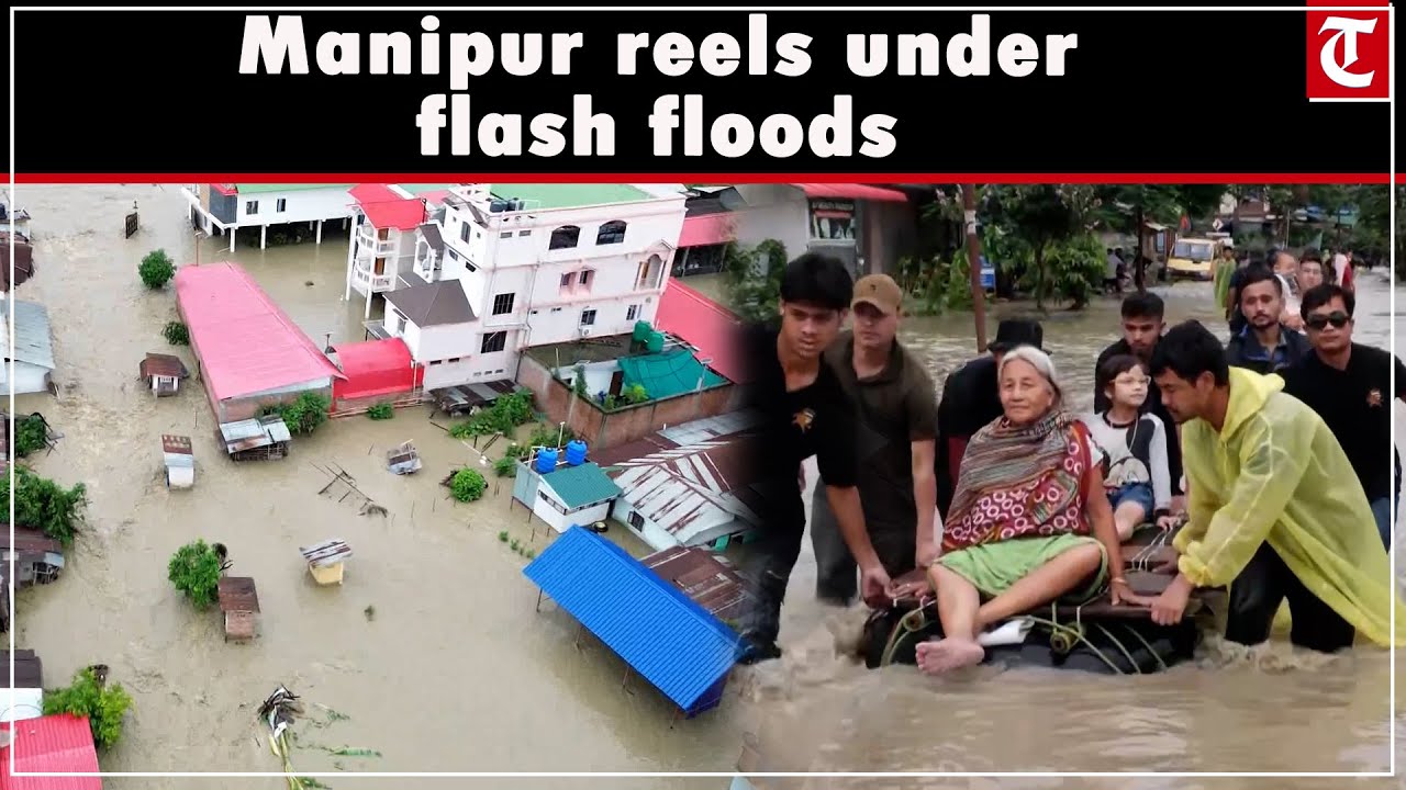 Manipur reels under flash floods: Over 56,000 affected, embankments breached