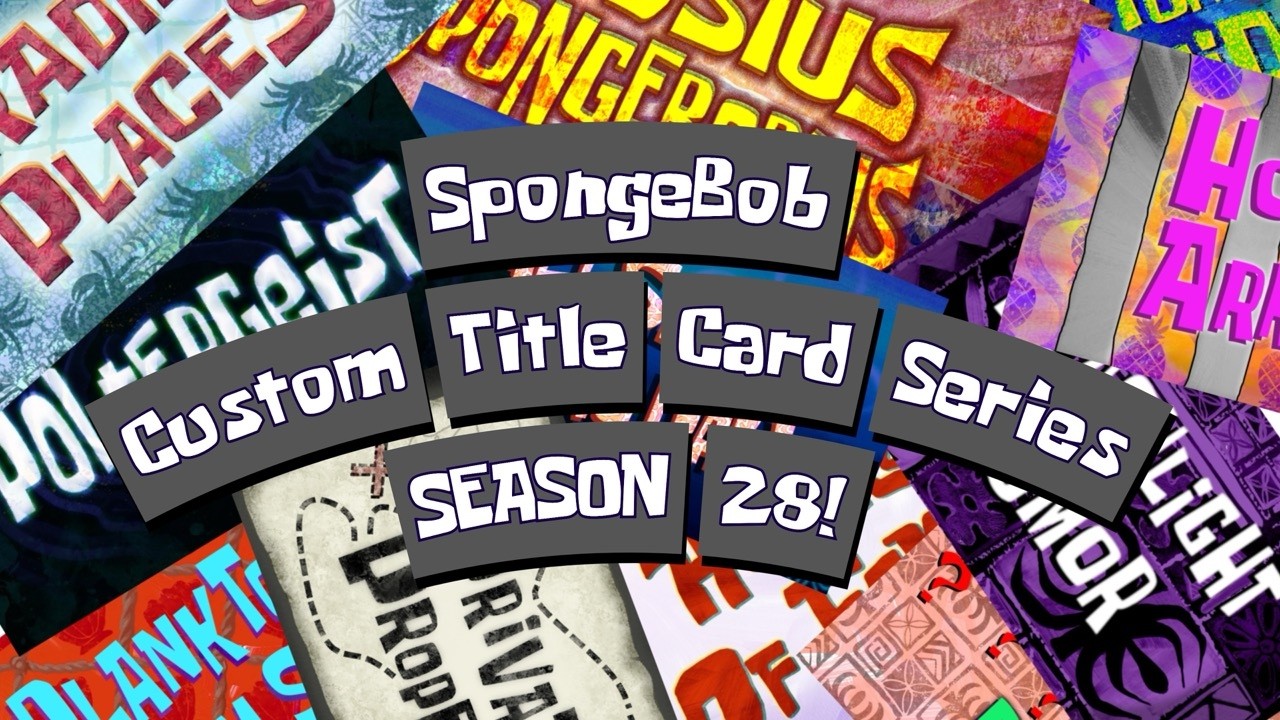 SpongeBob Custom Title Card Series - SEASON 28! (Feat. @spongewl )