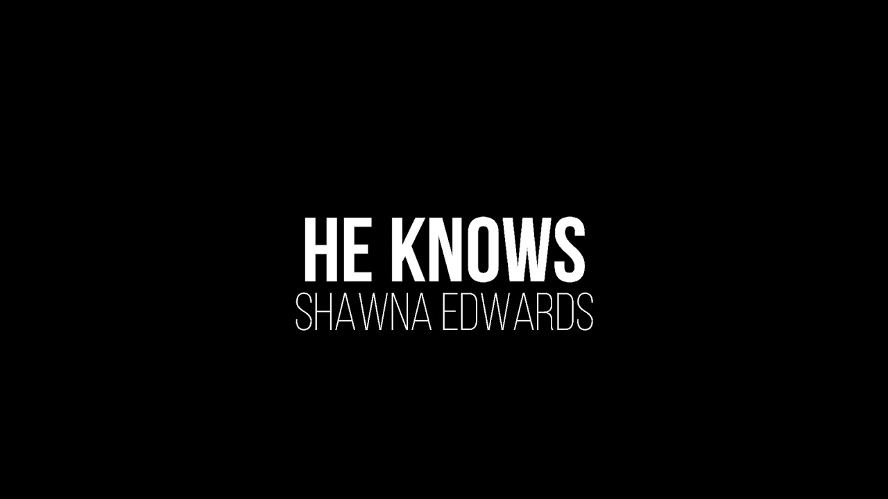 He knows by Shawna Edwards (Lyric Video)