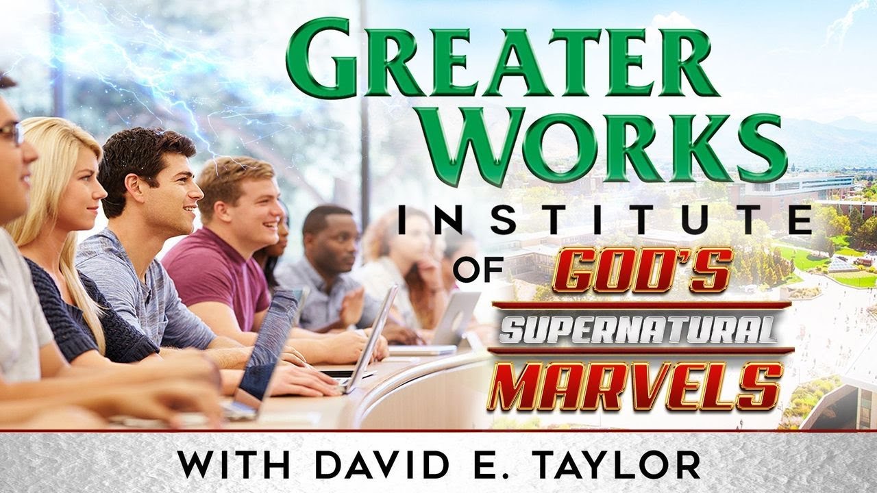 Greater Works Institute of God's Supernatural Marvels with David E. Taylor