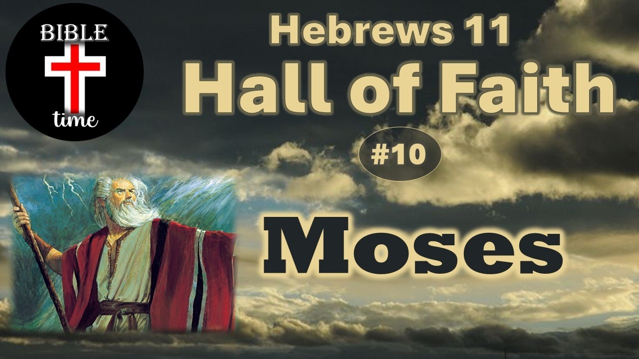 Bible Time Ep.  69 - Moses (Heb. 11 Hall of Faith)