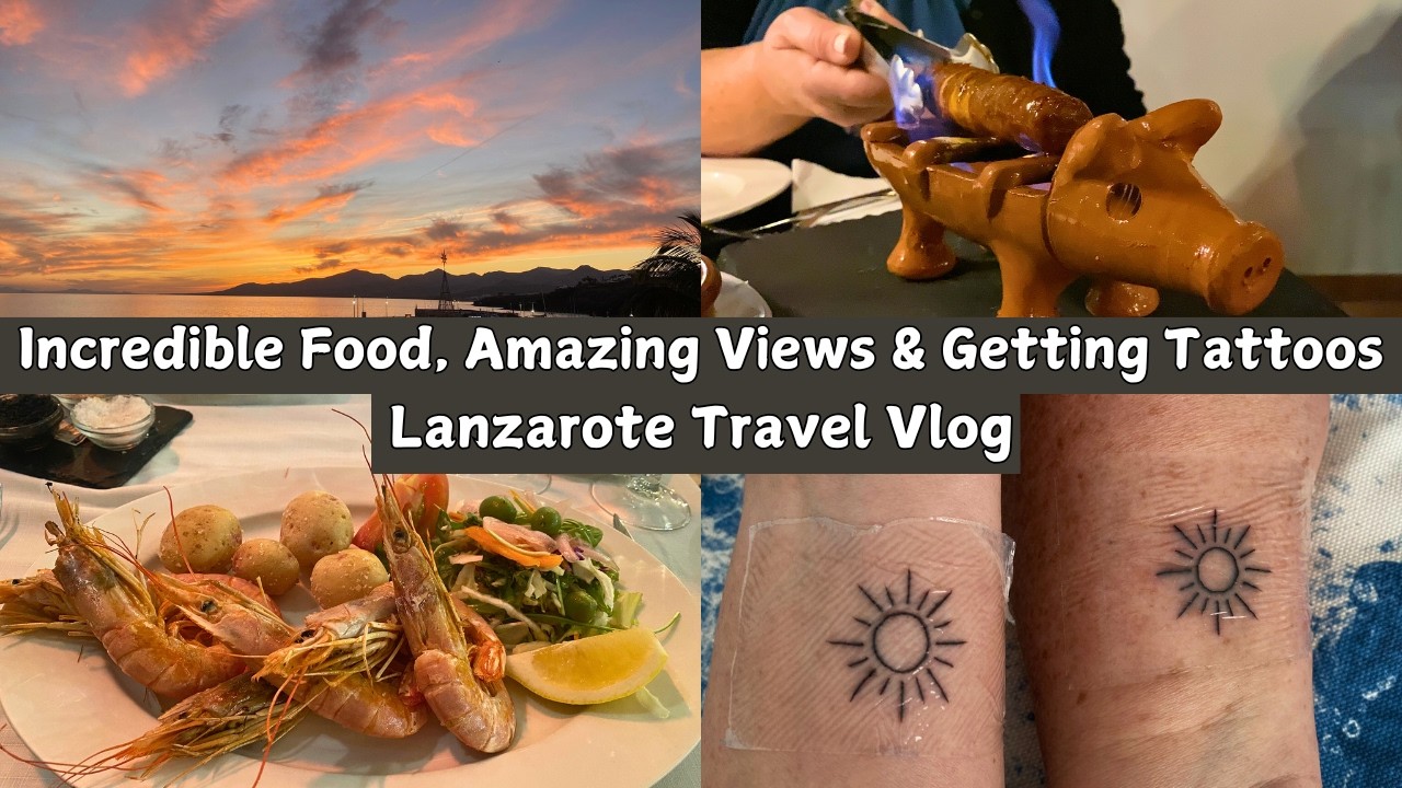 Our Final Two Days In Lanzarote | Enjoying Incredible Food, Seeing Amazing Views & Getting Tattoos 
