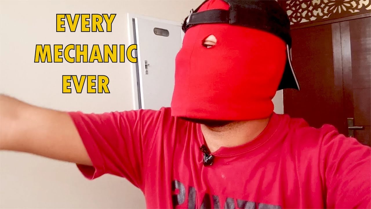 Every mechanic ever