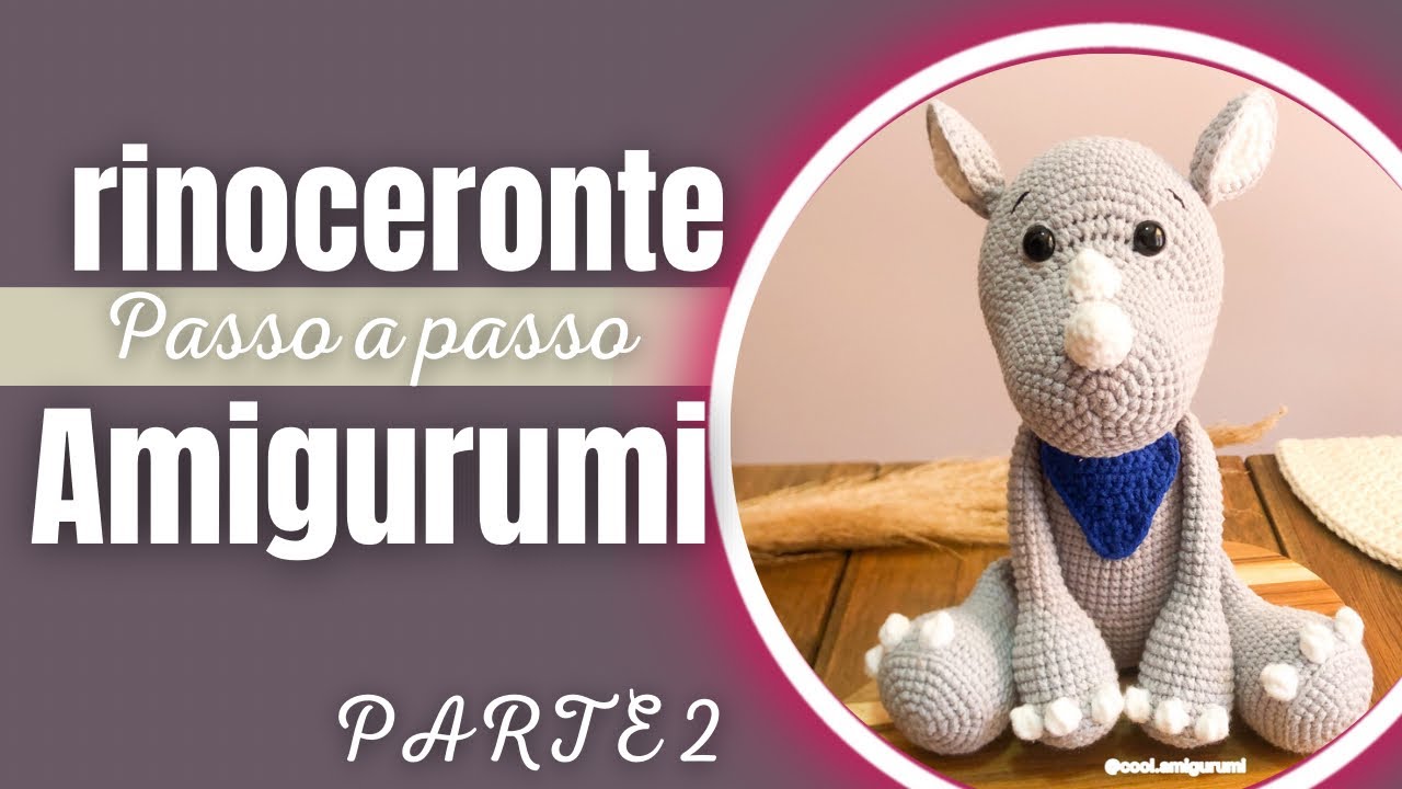 RINOCERONTE AMIGURUMI *passo a passo* Parte 2