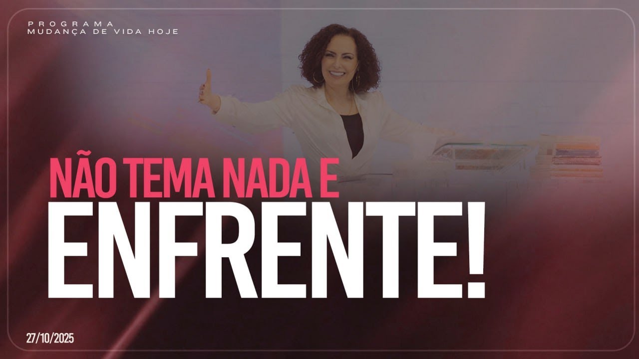 Não tema nada e enfrente! l| Mudança de Vida Hoje