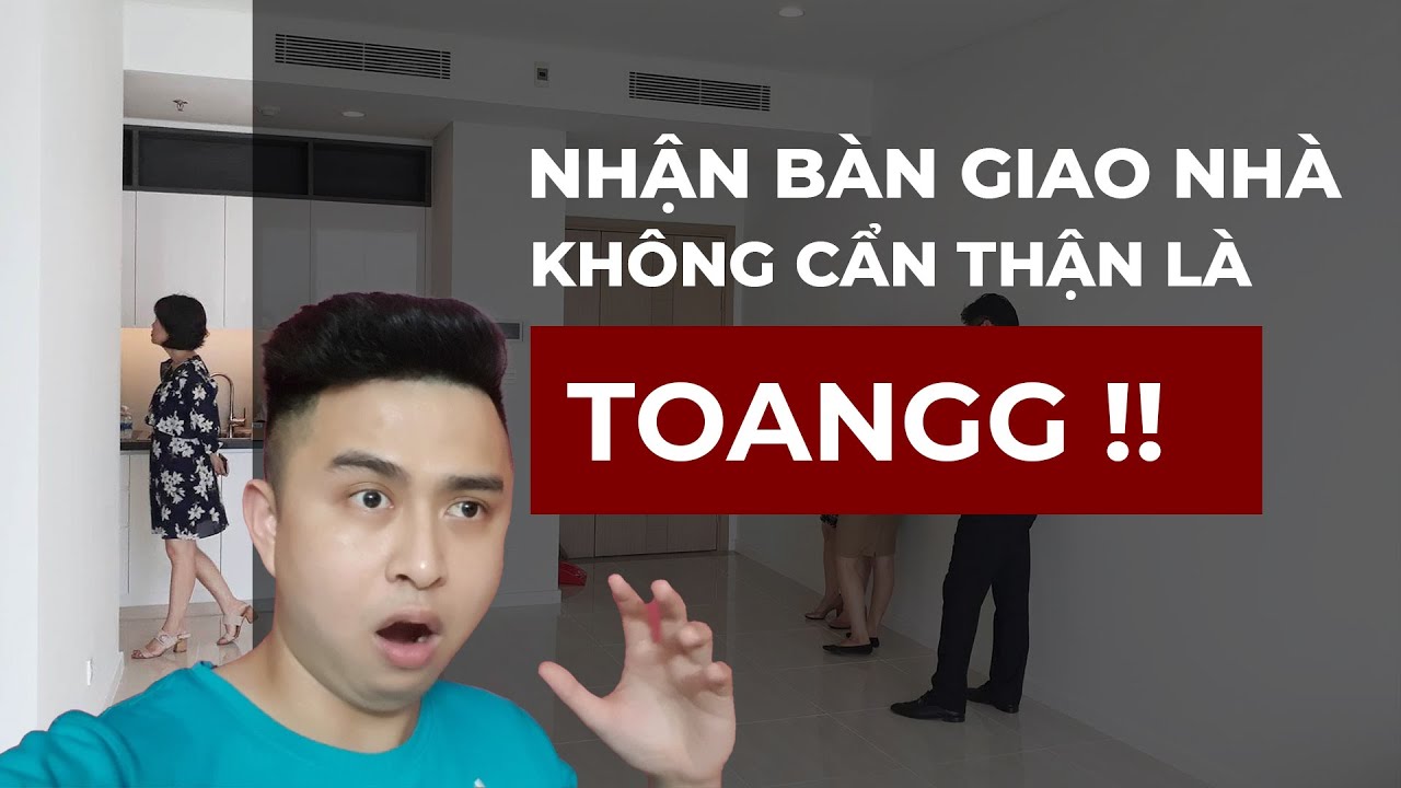 [Vlog 9] Nhận bàn giao căn hộ chung cư - Những kinh nghiệm XƯƠNG MÁU !!