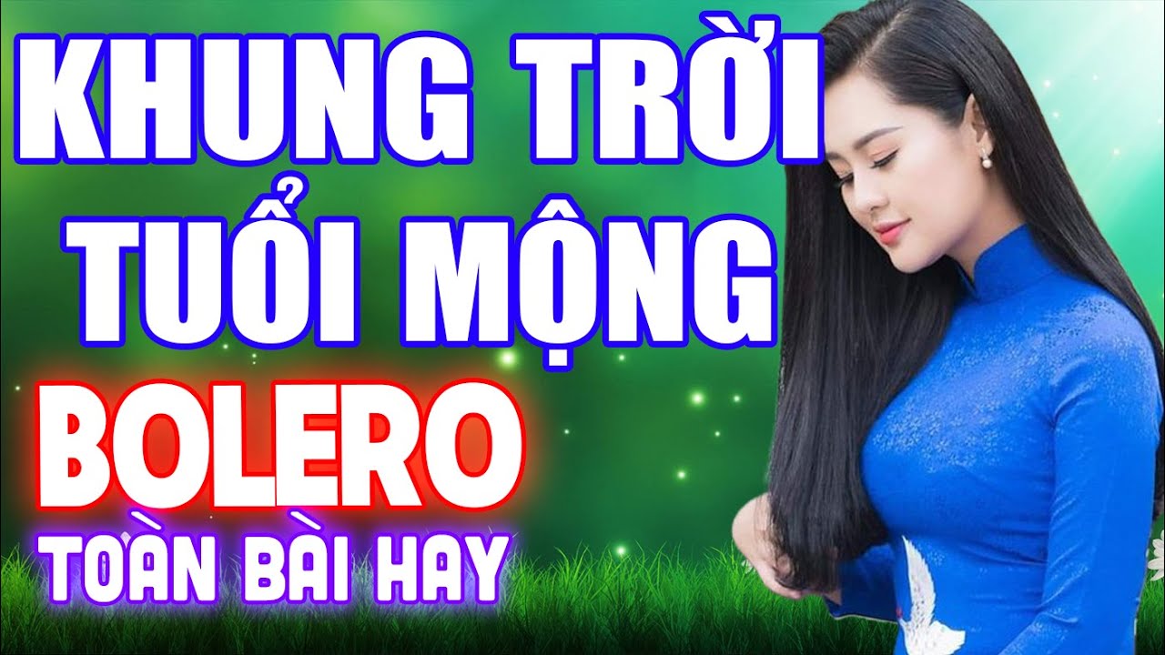 Khung Trời Tuổi Mộng, LK Cha cha cha Bolero, Toàn Bài Hay, Phối Mới Chuẩn, Chọn Lọc Cực Hot.