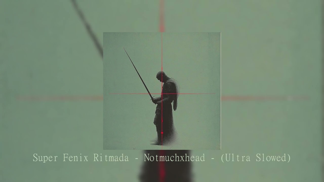 Super Fenix Ritmada - Notmuchxhead - (Ultra Slowed)