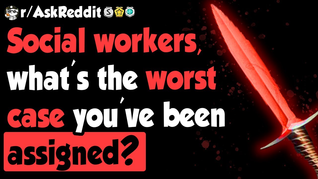 Social workers share the worst cases they've been assigned - (r/AskReddit)