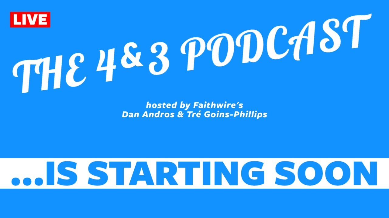Faithwire's 4&3 Podcast &mdash; LIVE, June 7, 2021