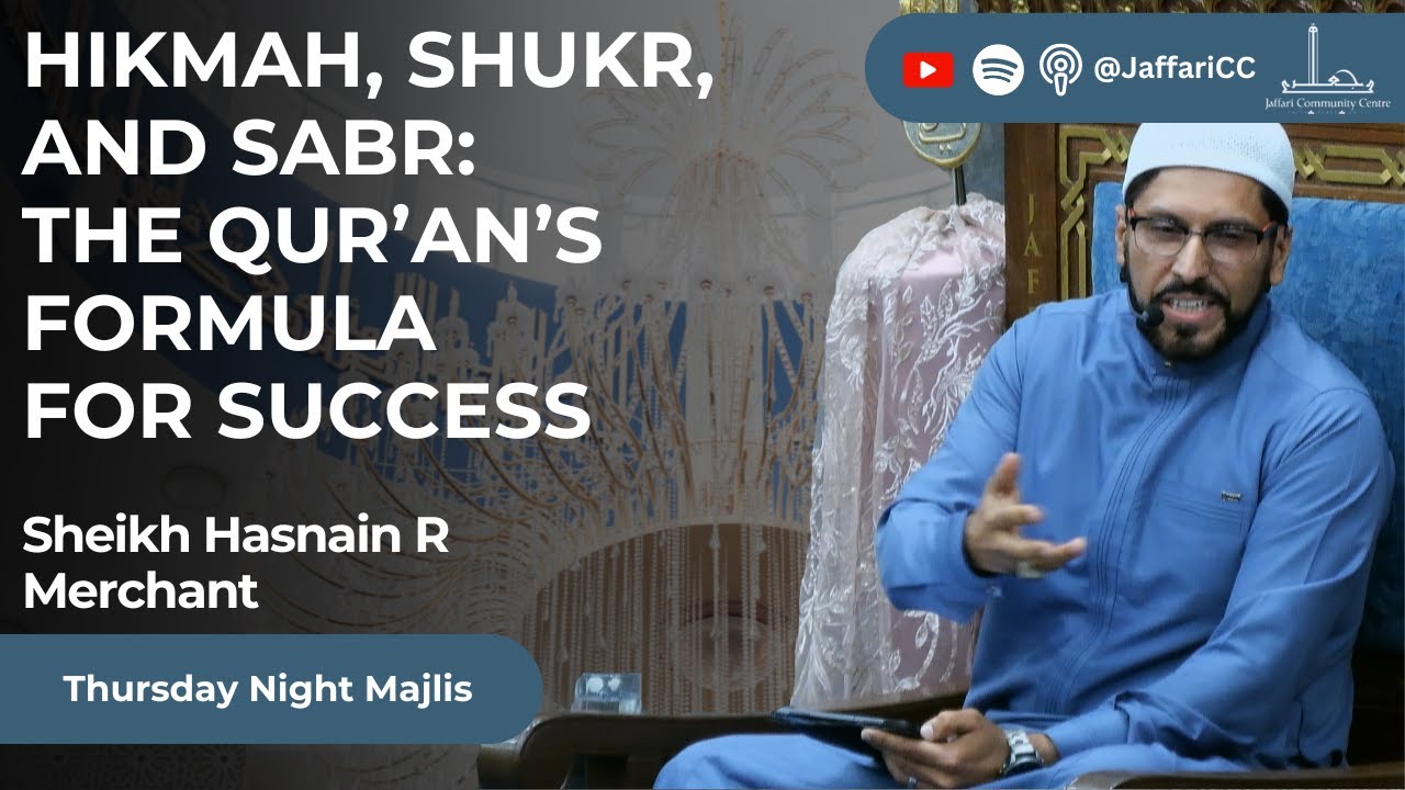 Hikmah, Shukr, and Sabr: The Qur’an’s Formula for Success - Sheikh Hasnain R Merchant