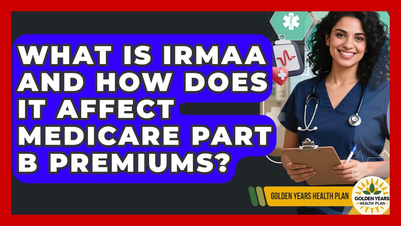 What Is IRMAA And How Does It Affect Medicare Part B Premiums? - Golden Years Health Plan