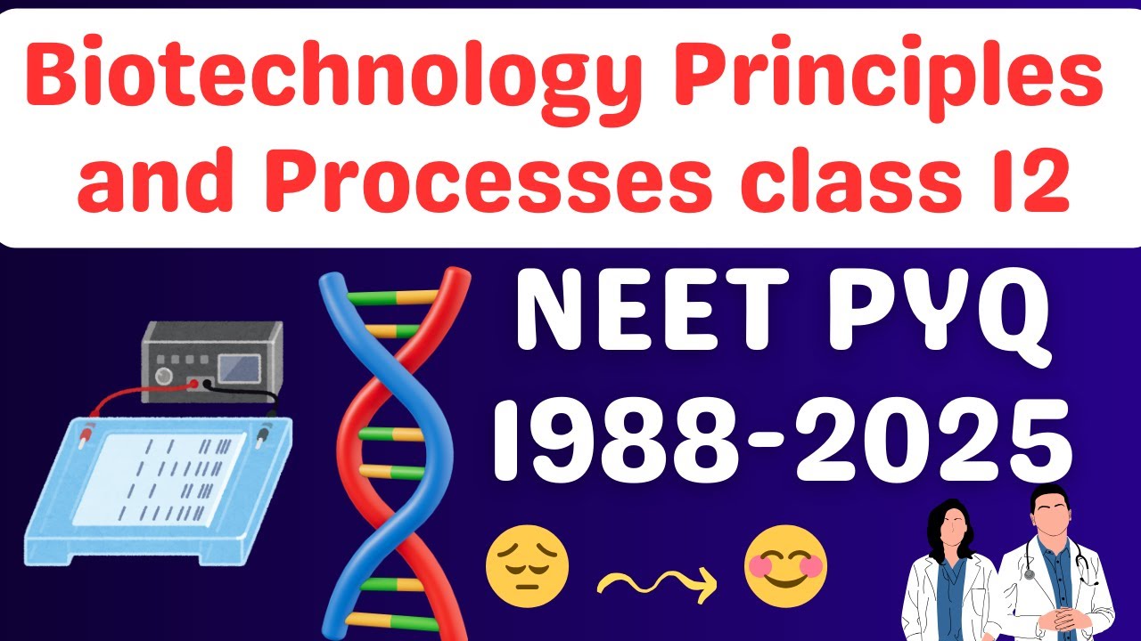 Biotechnology principles and processes class 12 one shot neet pyq 1988-2025