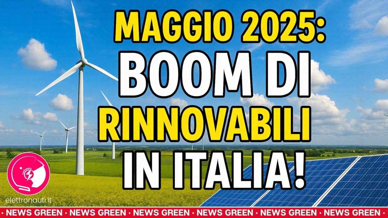 Maggio 2025: BOOM di RINNOVABILI in Italia!