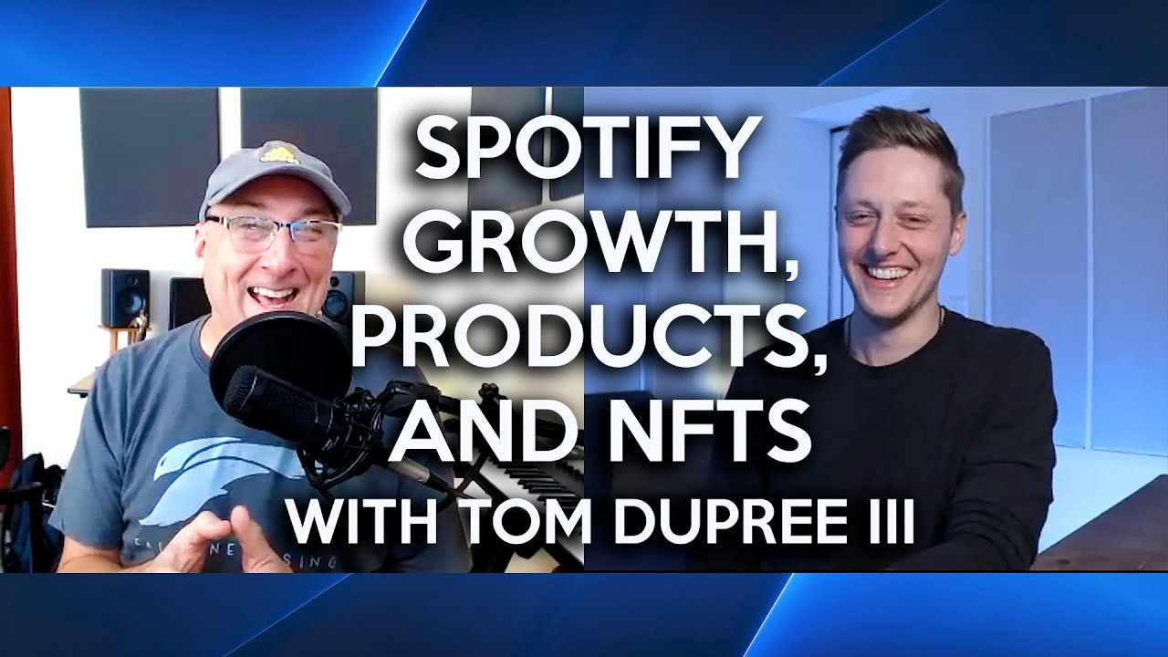 Spotify Growth, Product Sales, and NFTs to Make Music Income | An Interview with Tom DuPree III