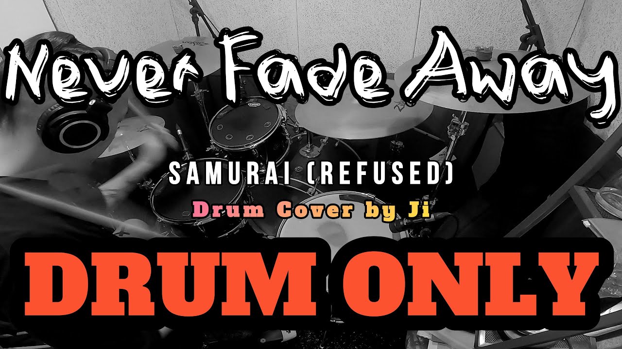 DRUM ONLY | SAMURAI (REFUSED) - NEVER FADE AWAY | DRUM COVER BY JI