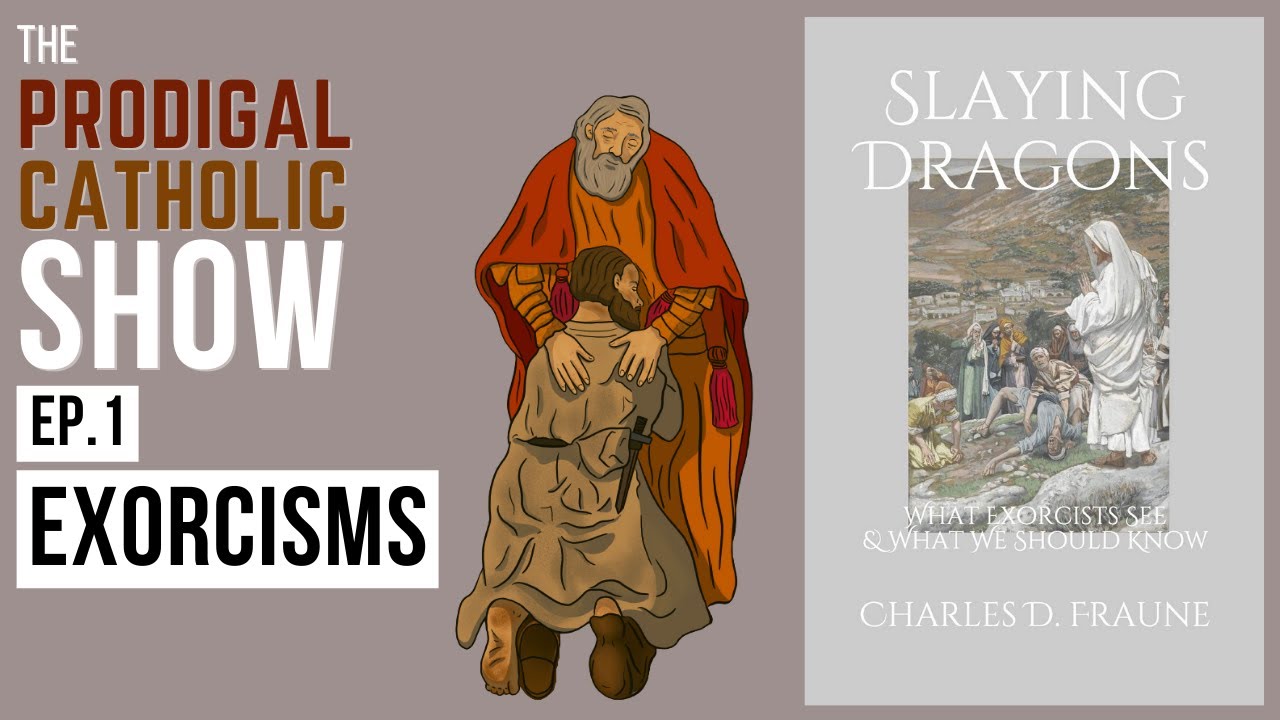 EXORCISMS | Summary of Slaying Dragons with Charles Fraune | The Prodigal Catholic Show Ep.1