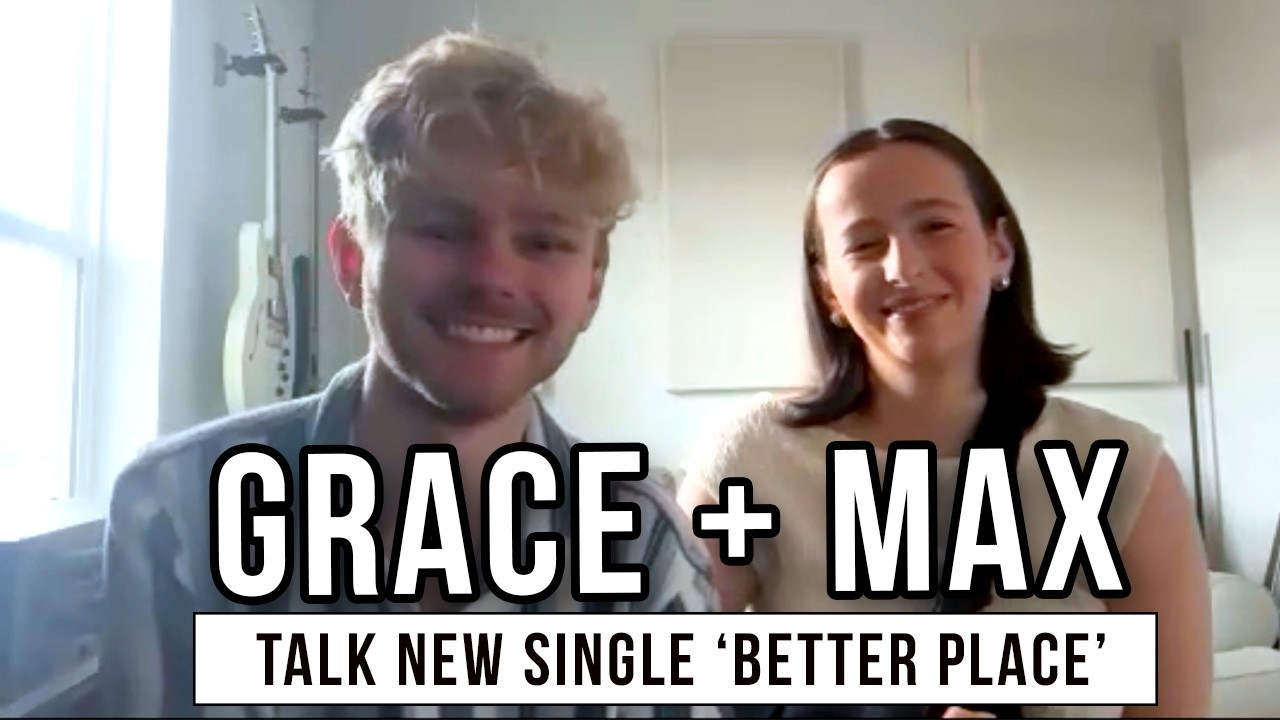 Grace + Max Talk Faith, Mental Health, and New Single “Better Place”