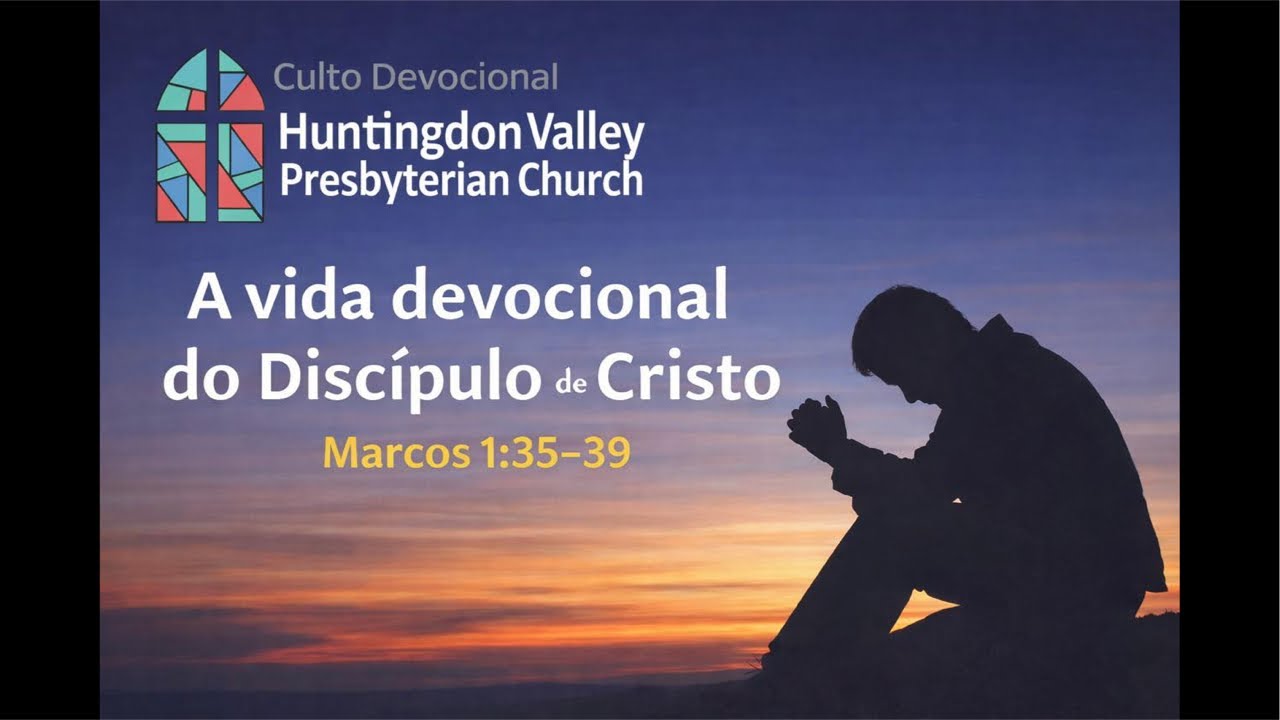 Culto de a celebração : “A vida Devocional do Discípulo de Cristo.” Mc 1:35-39