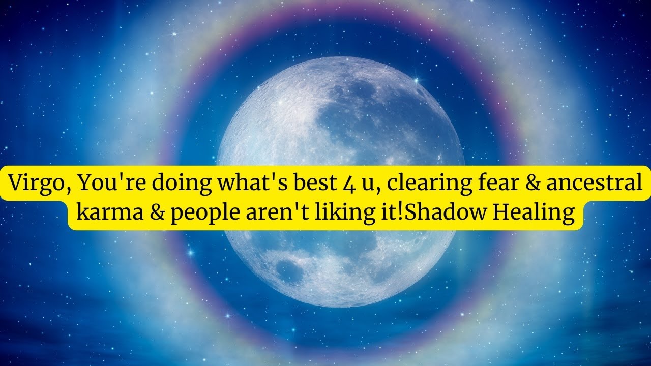 Virgo, You're doing what's best 4 u, clearing fear & ancestral karma & people aren't liking it!