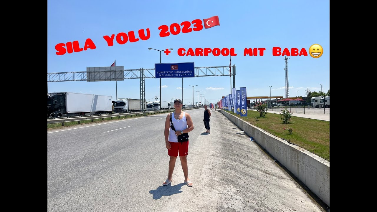 SILA YOLU 2023🇹🇷MIT DEM AUTO IN DIE TÜRKEI + CARPOOL MIT BABA