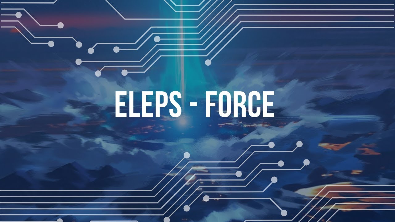 ELEPS - FORCE (VISUAL VIDEO)