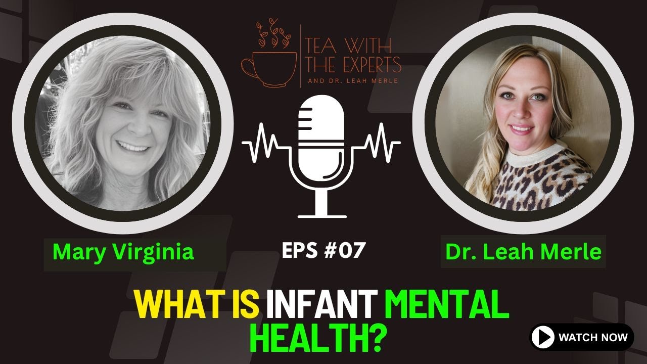 What is Infant Mental Health? | Explained Mary Virginia Maxwell (LMHC) | Tea with the Experts