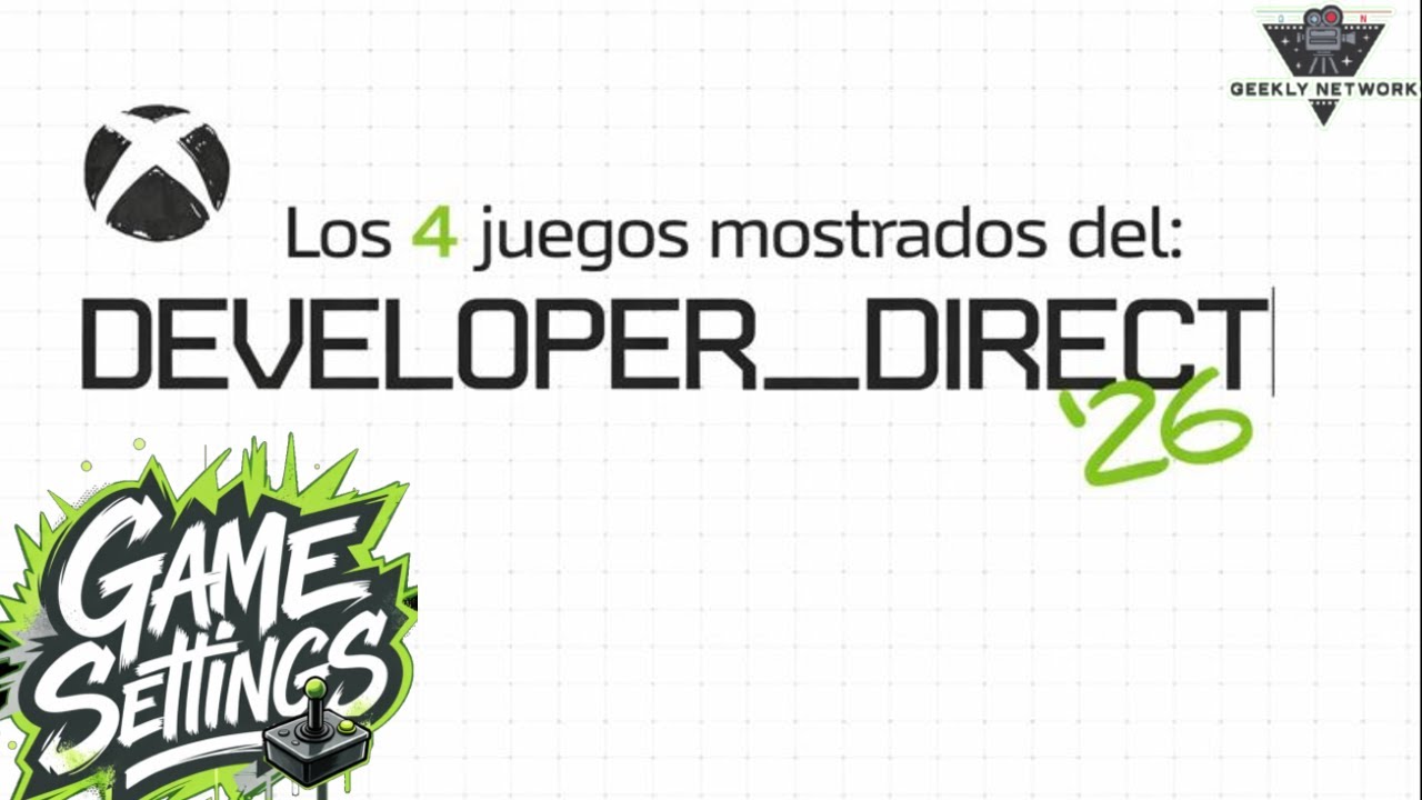 Los 4 Juegos del Xbox Developer Direct '26  - Game Settings Podcast 07