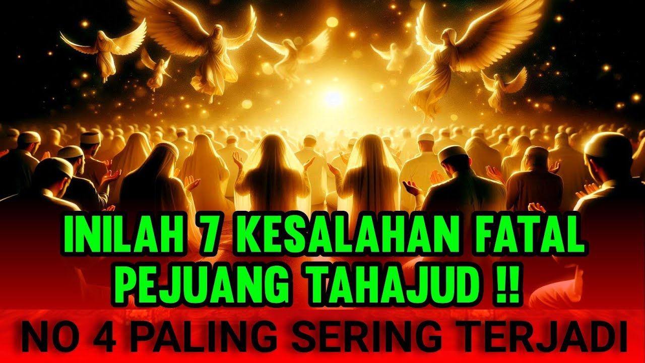 RUTIN TAHAJUD☀INILAH 7 KESALAHAN FATAL PEJUANG TAHAJUD‼️ NO 4 PALING SERING DIANGGAP BENAR !! 