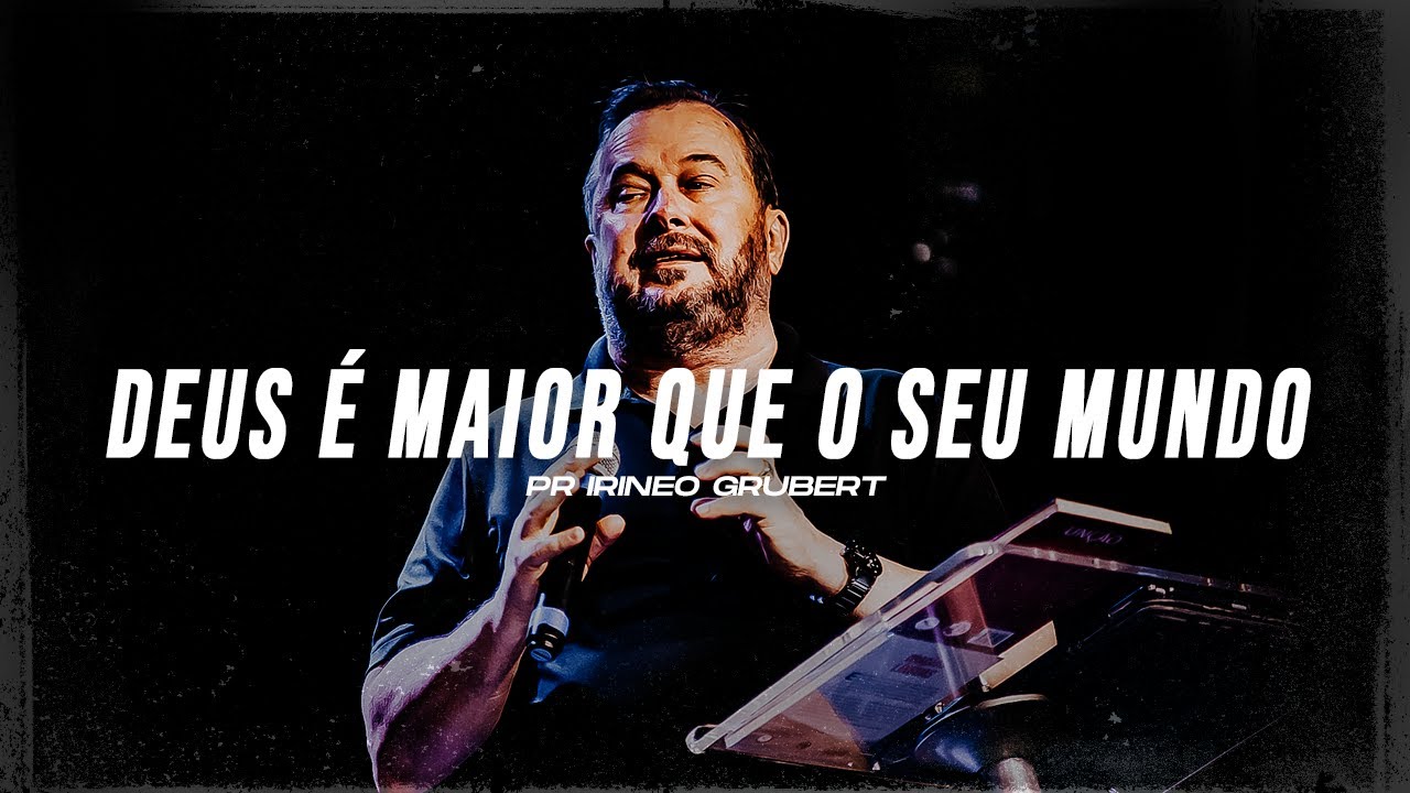 DEUS É MAIOR QUE O SEU MUNDO - Pr Irineo Grubert - Mais de Cristo