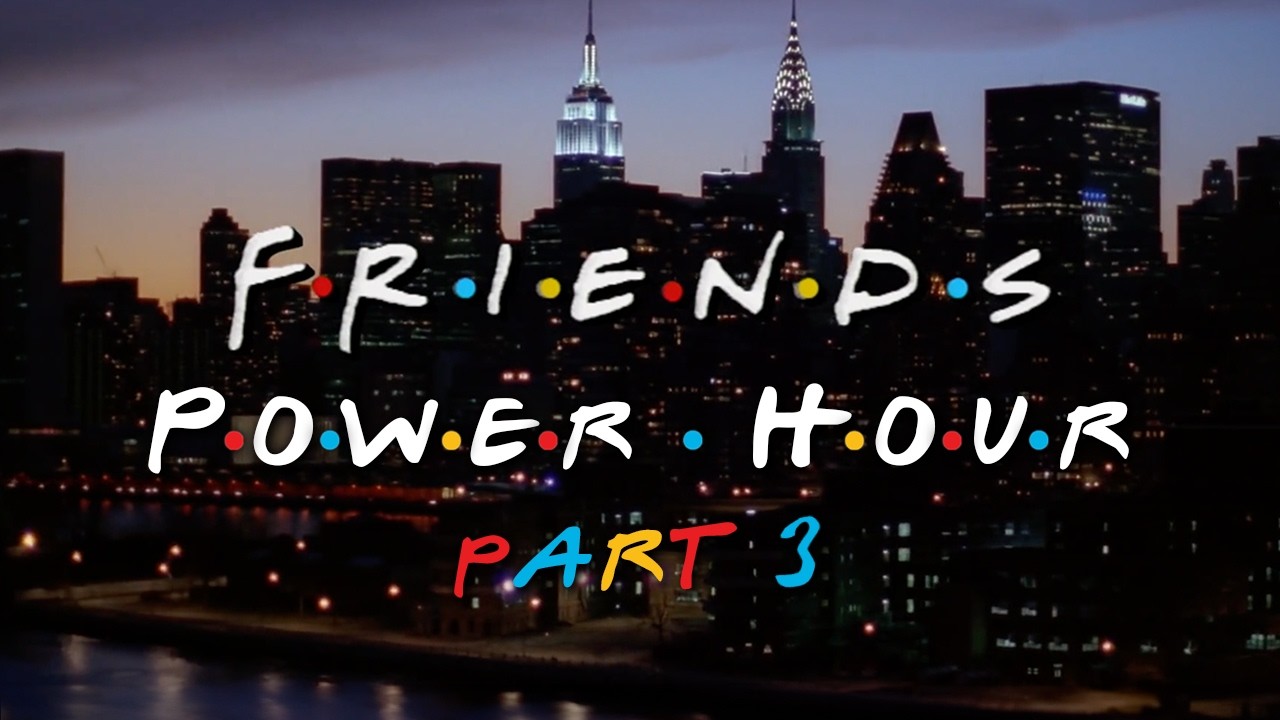 &lsquo;Friends&rsquo; Power Hour: Part 3