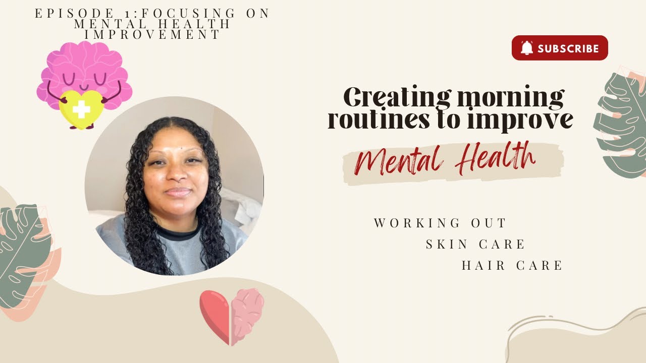 CREATING MORNING ROUTINES TO IMPROVE MENTAL HEALTH | working out, skin care, and hair care