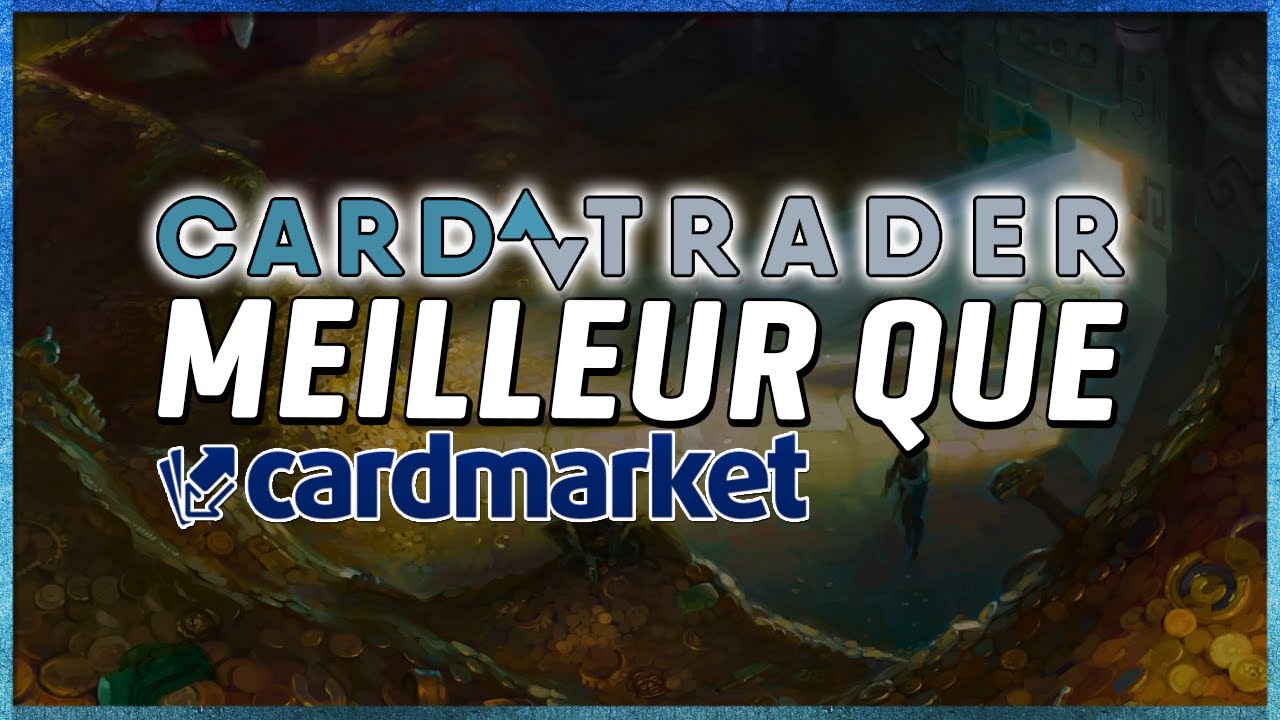 CARDTRADER EST'IL MIEUX QUE CARDMARKET ?