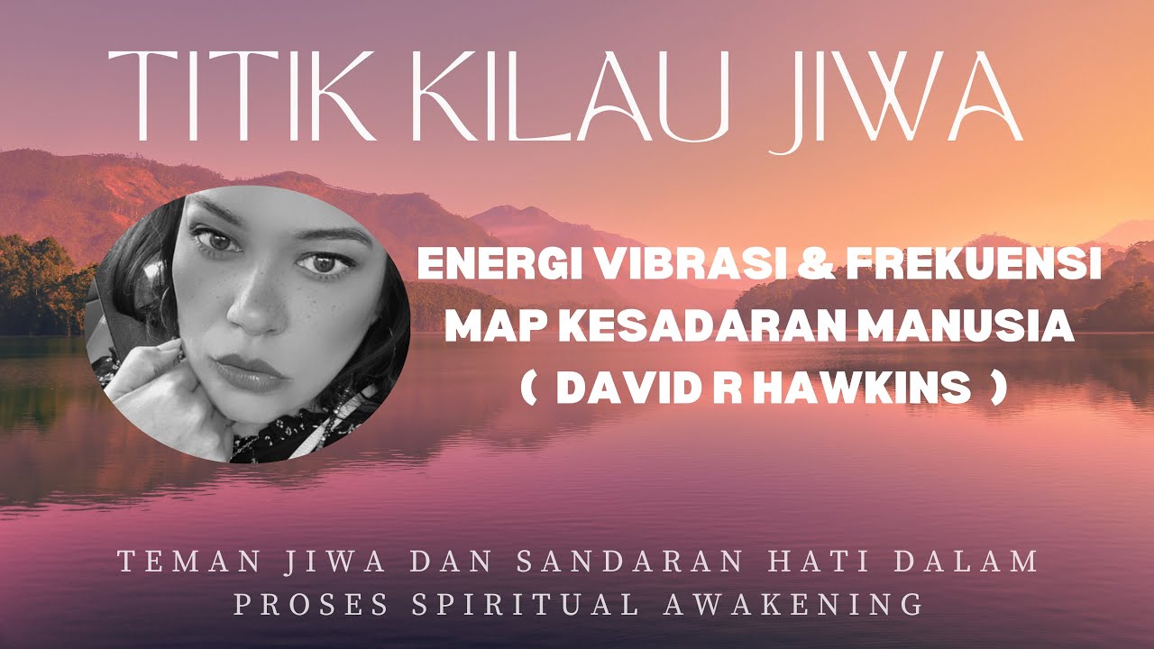 ENERGI VIBRASI & FREKUENSI (MAP KESADARAN MANUSIA DAVID R HAWKINS )