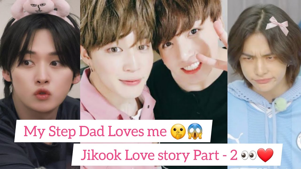 Part - 2 Jikook love story ❤ FT Han & Lee, My step dad Loves me #jikook