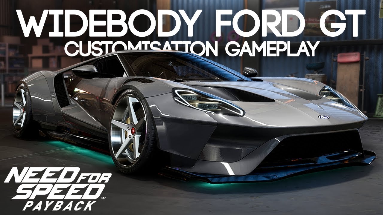 NEED FOR SPEED PAYBACK - WIDEBODY FORD GT CUSTOMIZATION GAMEPLAY