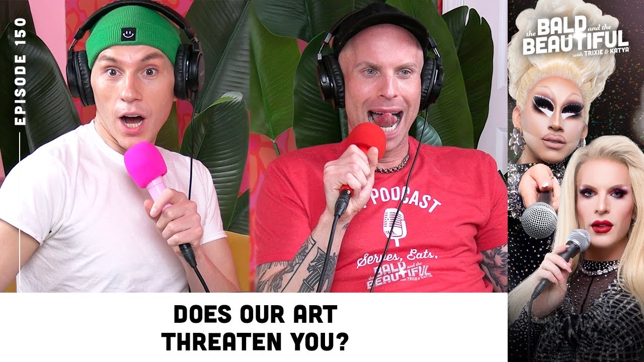 Does Our Art Threaten You? with Trixie and Katya | The Bald and the Beautiful Podcast Trixie & Katya
