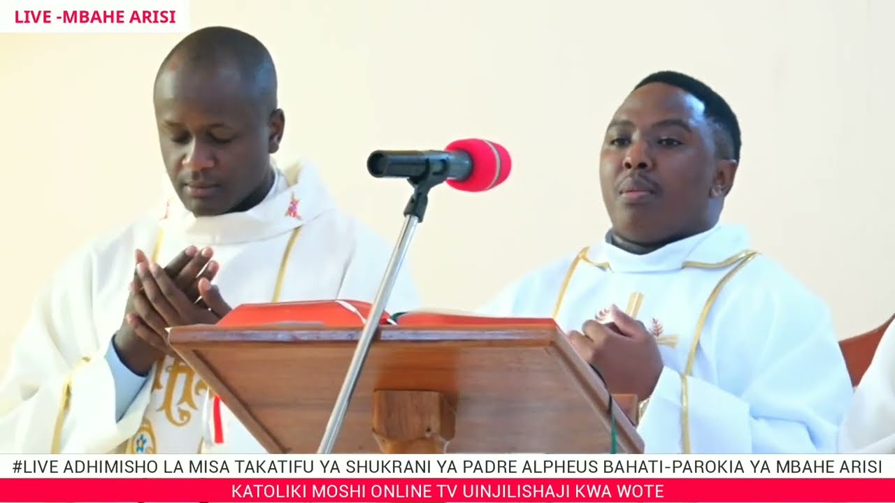 #LIVE ADHIMISHO LA MISA TAKATIFU YA SHUKRANI YA PADRE ALPHEUS BAHATIPAROKIA YA MBAHE ARIS