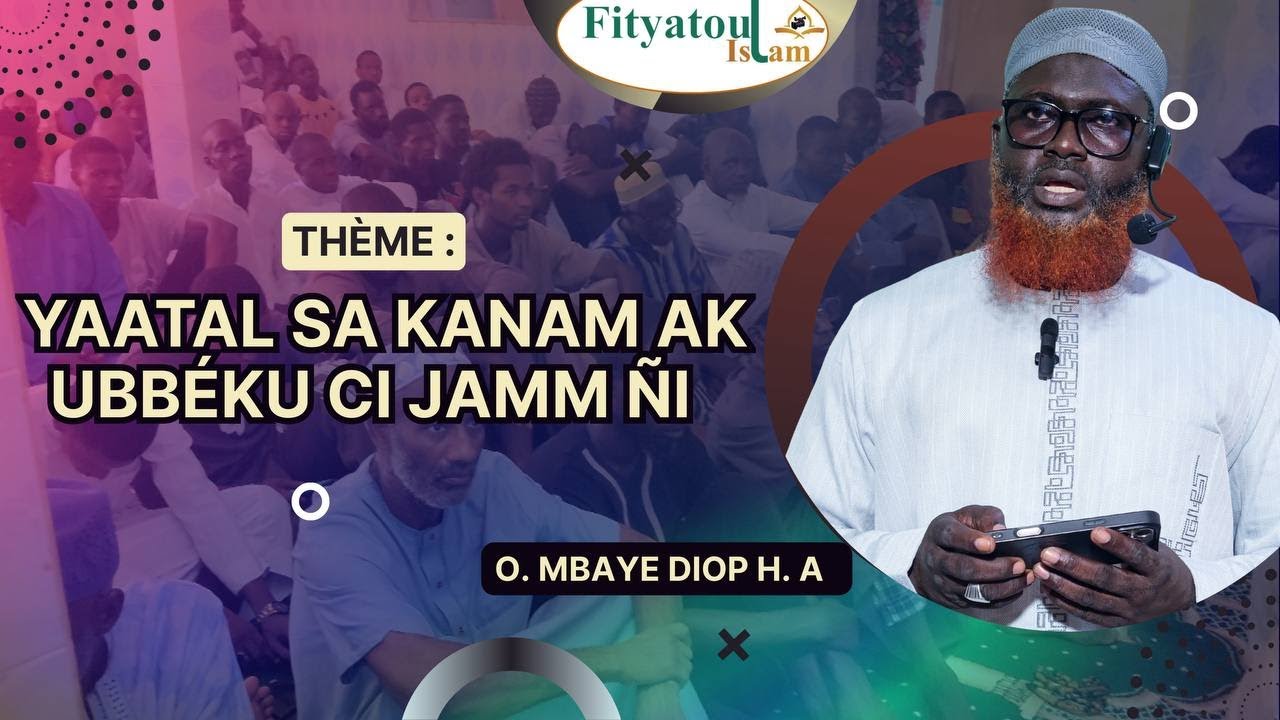 Imam Mbaye DIOP H.A // Yaatal sa kanam ak Ubbéku ci jaam gni //Ven, le 21/11/25
