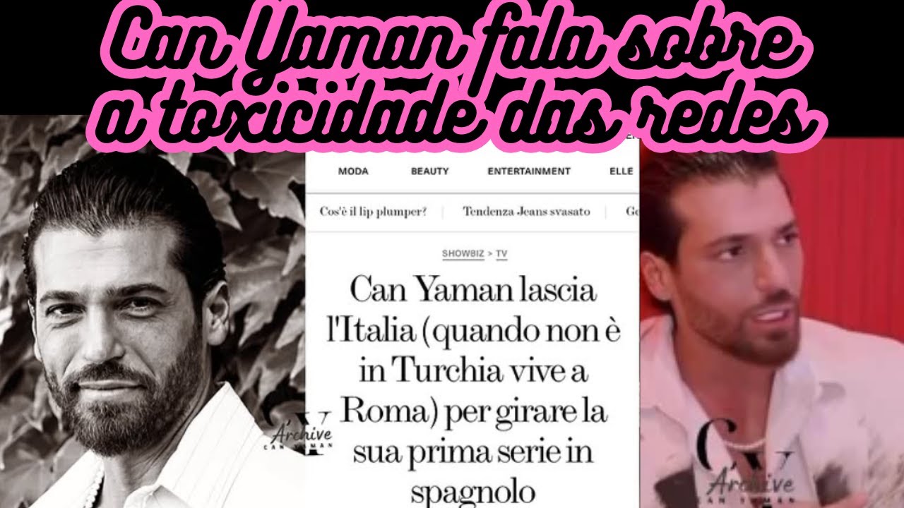 Can Yaman -o ator se abre sobre a toxicidade das redes sociais, Elle posta sobre moradia na Espanha