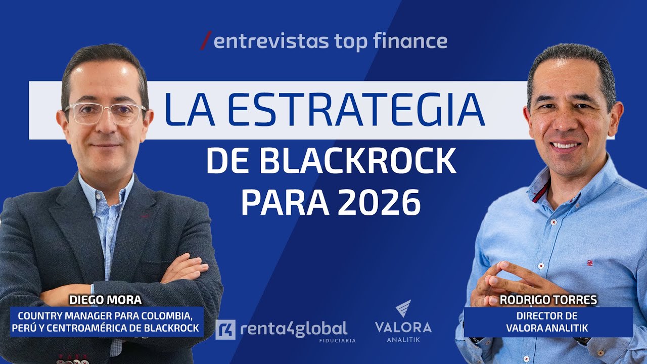 La estrategia de Blackrock para 2026, con Diego Mora Country Manager  Colombia, Perú y Centroamérica