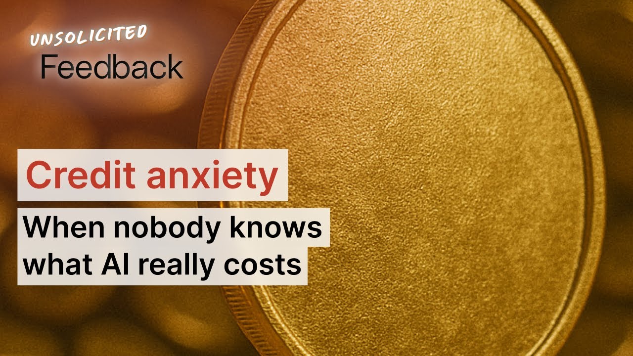 Credit Anxiety: When Nobody Knows What AI Really Costs - Unsolicited Feedback S3E11