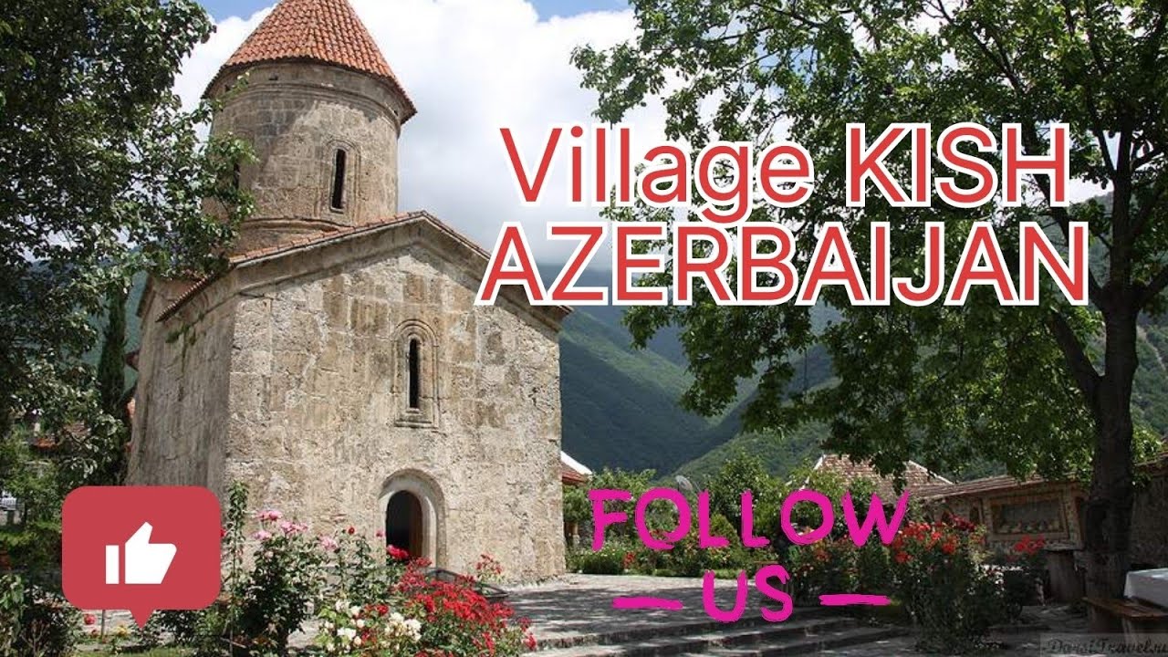 VILLAGE KISH, AZERBAIJAN 2023
