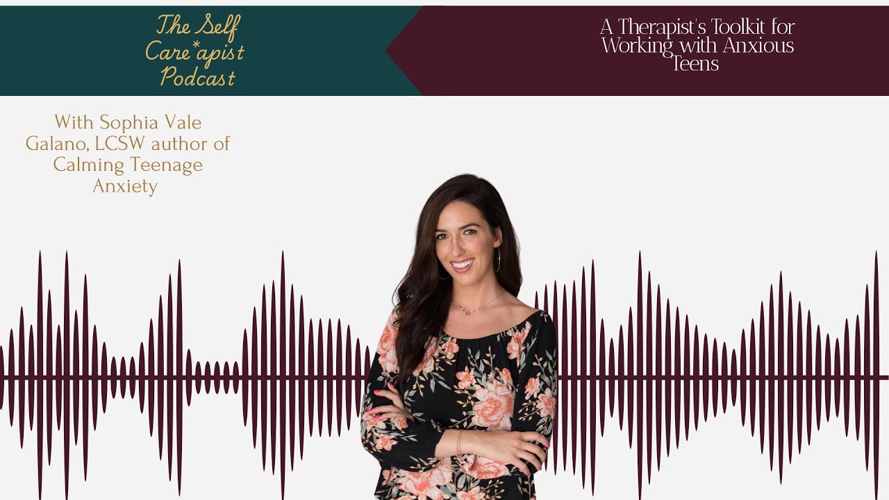 Helping Parents Master Their Emotions: Teenage Anxiety with Sophia Vale Galano, LCSW